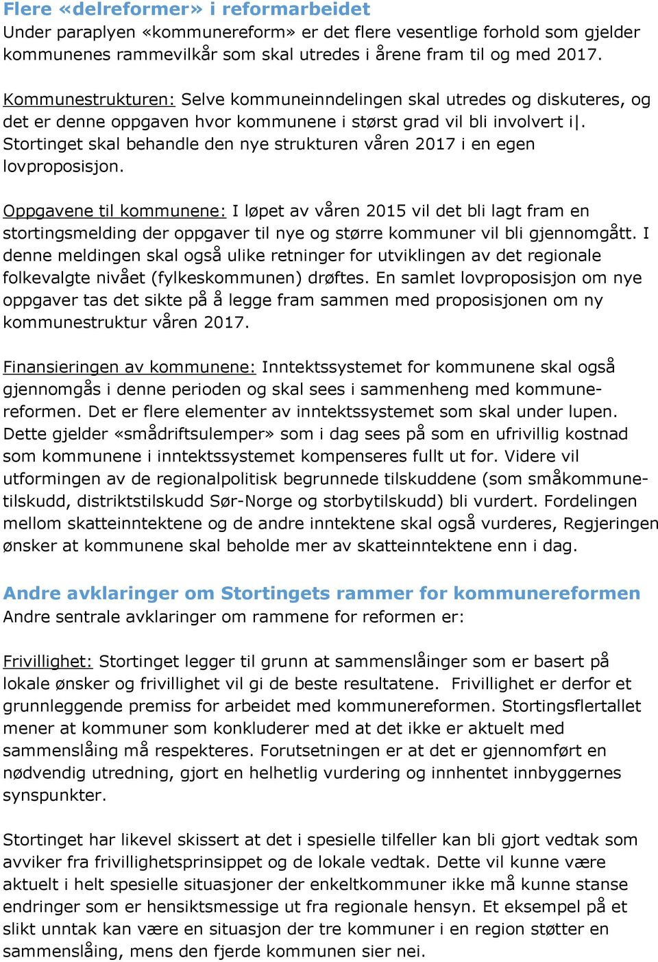 Stortinget skal behandle den nye strukturen våren 2017 i en egen lovproposisjon.