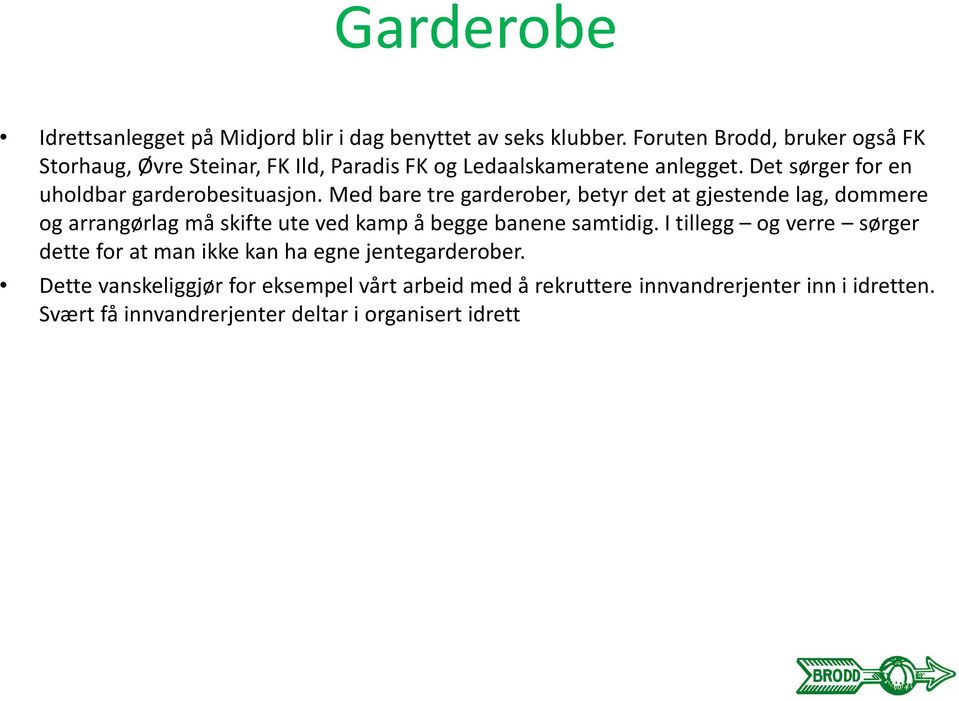 Det sørger for en uholdbar garderobesituasjon.