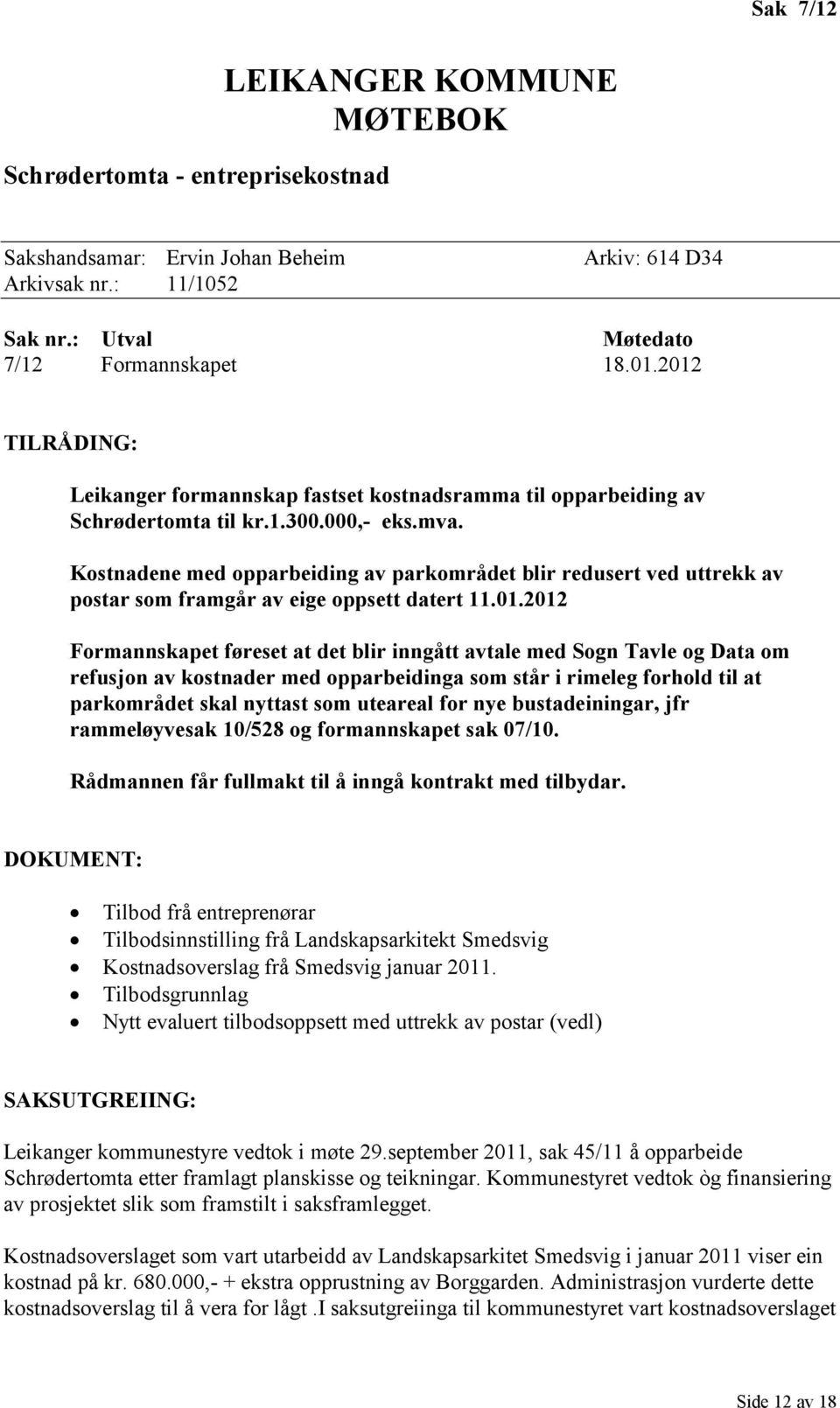 Kostnadene med opparbeiding av parkområdet blir redusert ved uttrekk av postar som framgår av eige oppsett datert 11.01.