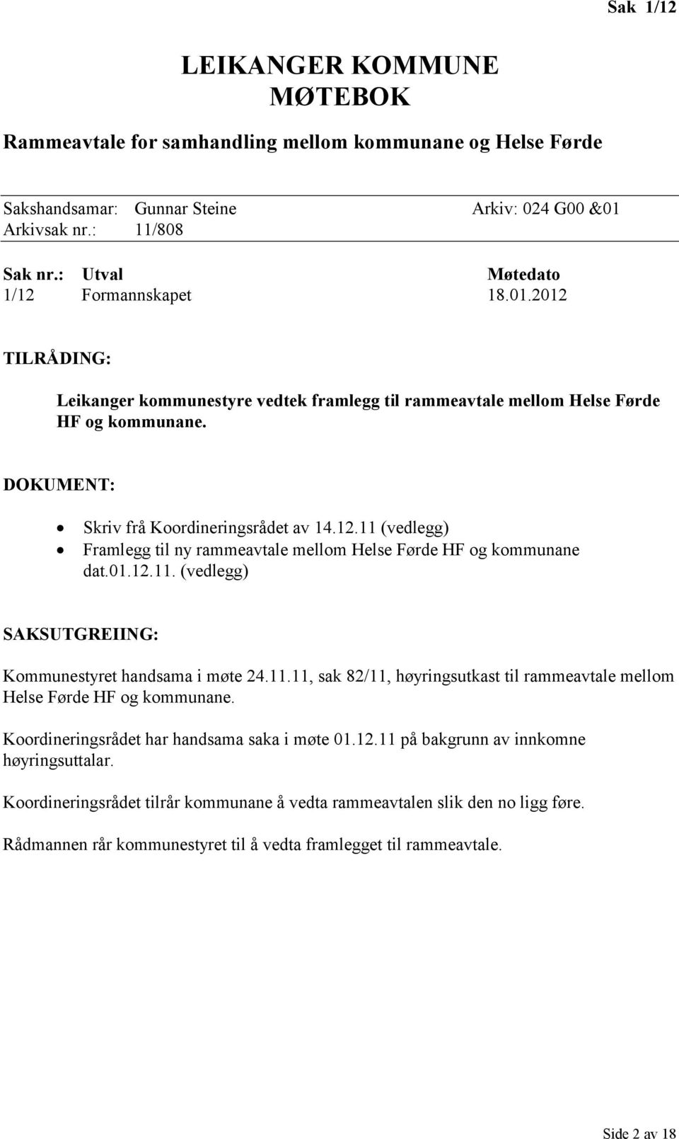 12.11 (vedlegg) Framlegg til ny rammeavtale mellom Helse Førde HF og kommunane dat.01.12.11. (vedlegg) SAKSUTGREIING: Kommunestyret handsama i møte 24.11.11, sak 82/11, høyringsutkast til rammeavtale mellom Helse Førde HF og kommunane.