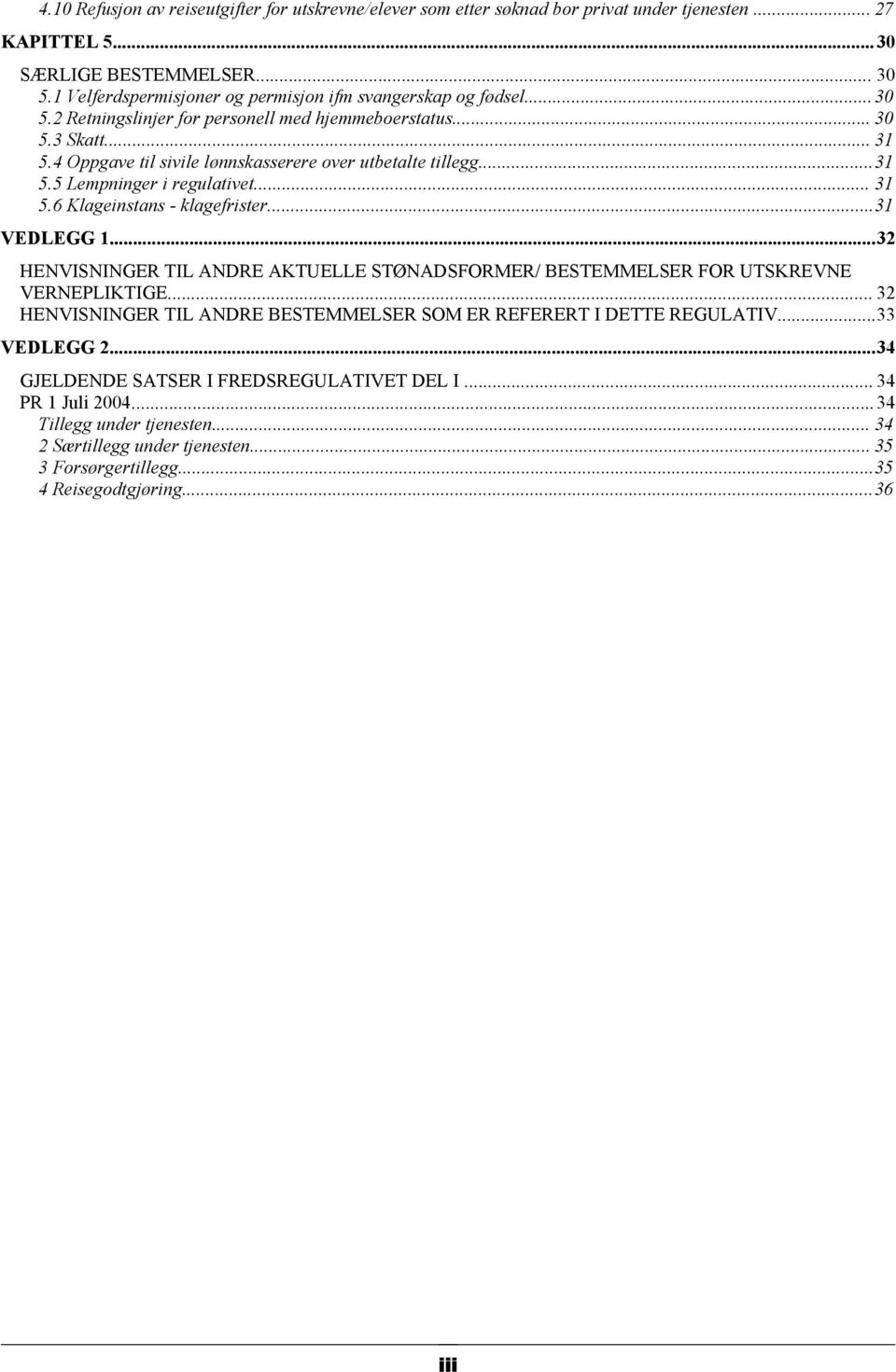 4 Oppgave til sivile lønnskasserere over utbetalte tillegg...31 5.5 Lempninger i regulativet... 31 5.6 Klageinstans - klagefrister...31 VEDLEGG 1.