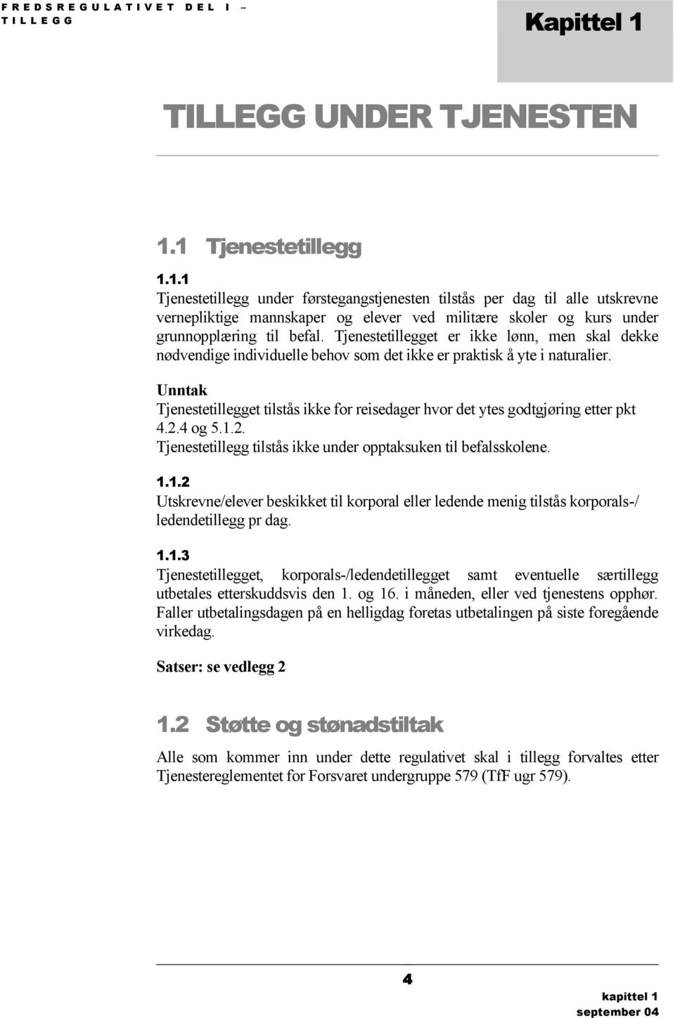 Unntak Tjenestetillegget tilstås ikke for reisedager hvor det ytes godtgjøring etter pkt 4.2.4 og 5.1.