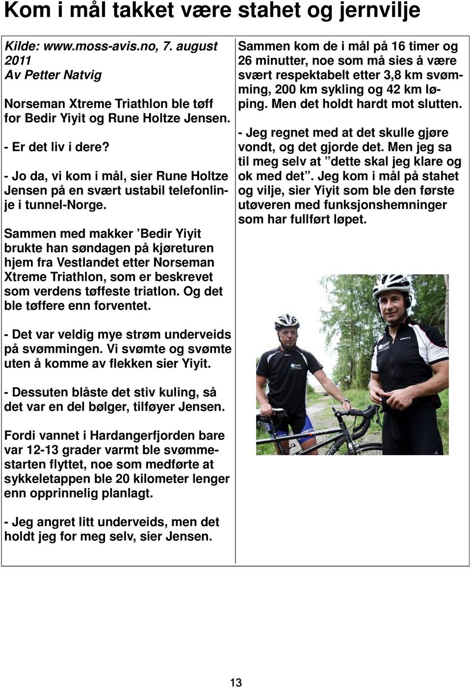 Sammen med makker Bedir Yiyit brukte han søndagen på kjøreturen hjem fra Vestlandet etter Norseman Xtreme Triathlon, som er beskrevet som verdens tøffeste triatlon. Og det ble tøffere enn forventet.