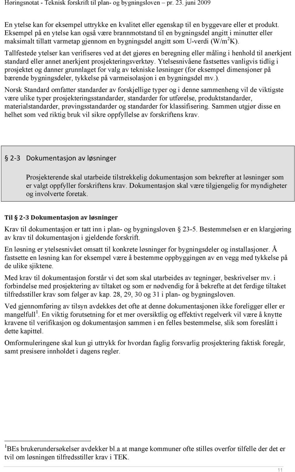 Tallfestede ytelser kan verifiseres ved at det gjøres en beregning eller måling i henhold til anerkjent standard eller annet anerkjent prosjekteringsverktøy.