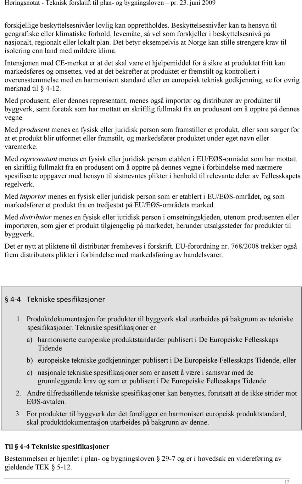 Det betyr eksempelvis at Norge kan stille strengere krav til isolering enn land med mildere klima.