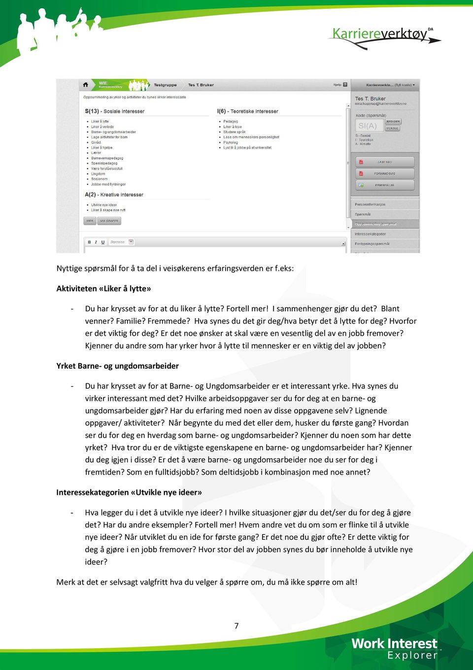 Kjenner du andre som har yrker hvor å lytte til mennesker er en viktig del av jobben? Yrket Barne- og ungdomsarbeider - Du har krysset av for at Barne- og Ungdomsarbeider er et interessant yrke.