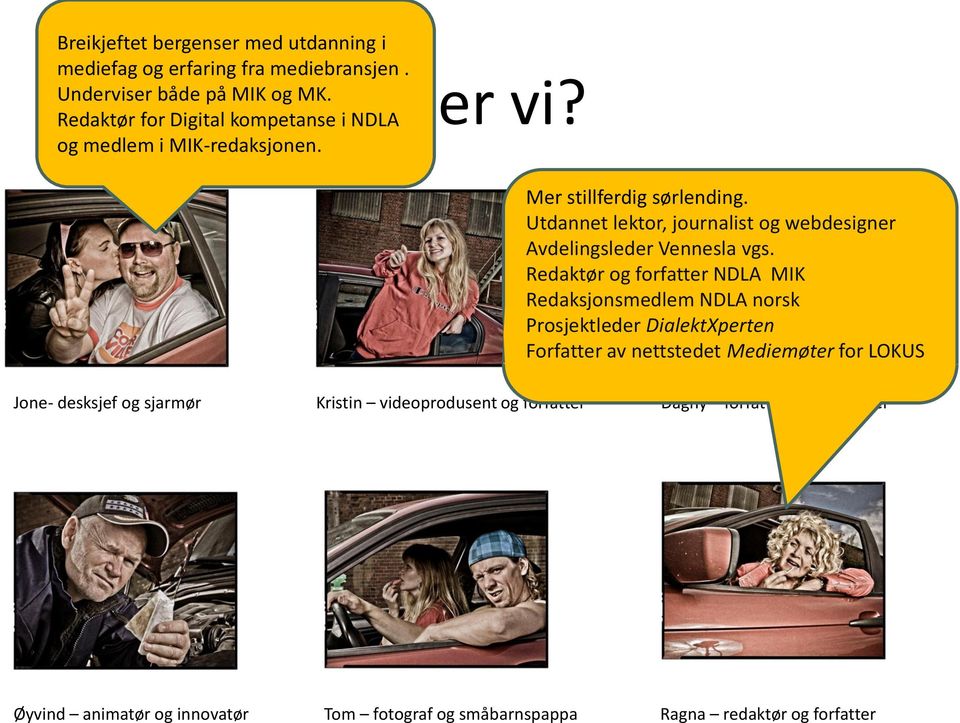 Utdannet lektor, journalist og webdesigner Avdelingsleder Vennesla vgs.