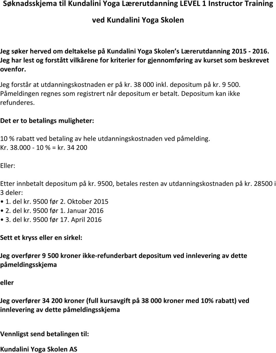 Påmeldingen regnes som registrert når depositum er betalt. Depositum kan ikke refunderes. Det er to betalings muligheter: 10 % rabatt ved betaling av hele utdanningskostnaden ved påmelding. Kr. 38.