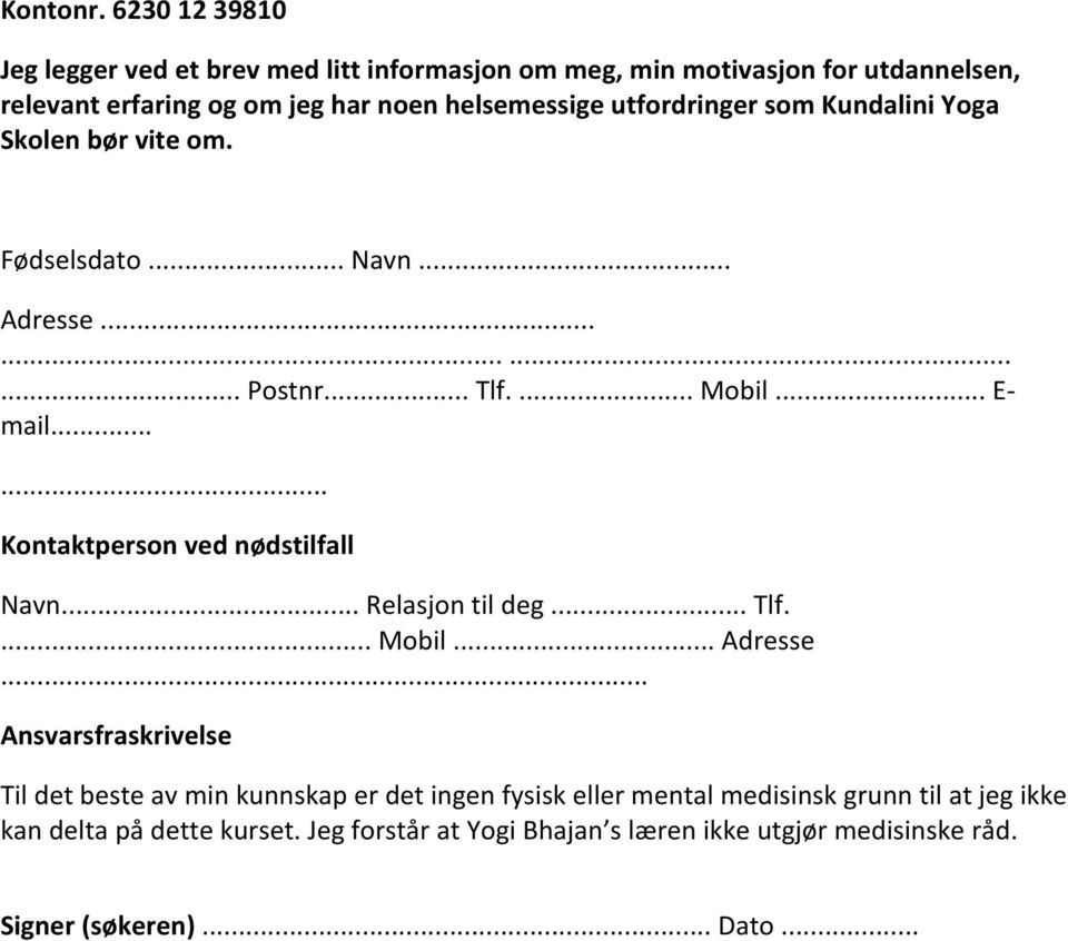 utfordringer som Kundalini Yoga Skolen bør vite om. Fødselsdato... Navn... Adresse............ Postnr... Tlf.... Mobil... E- mail.