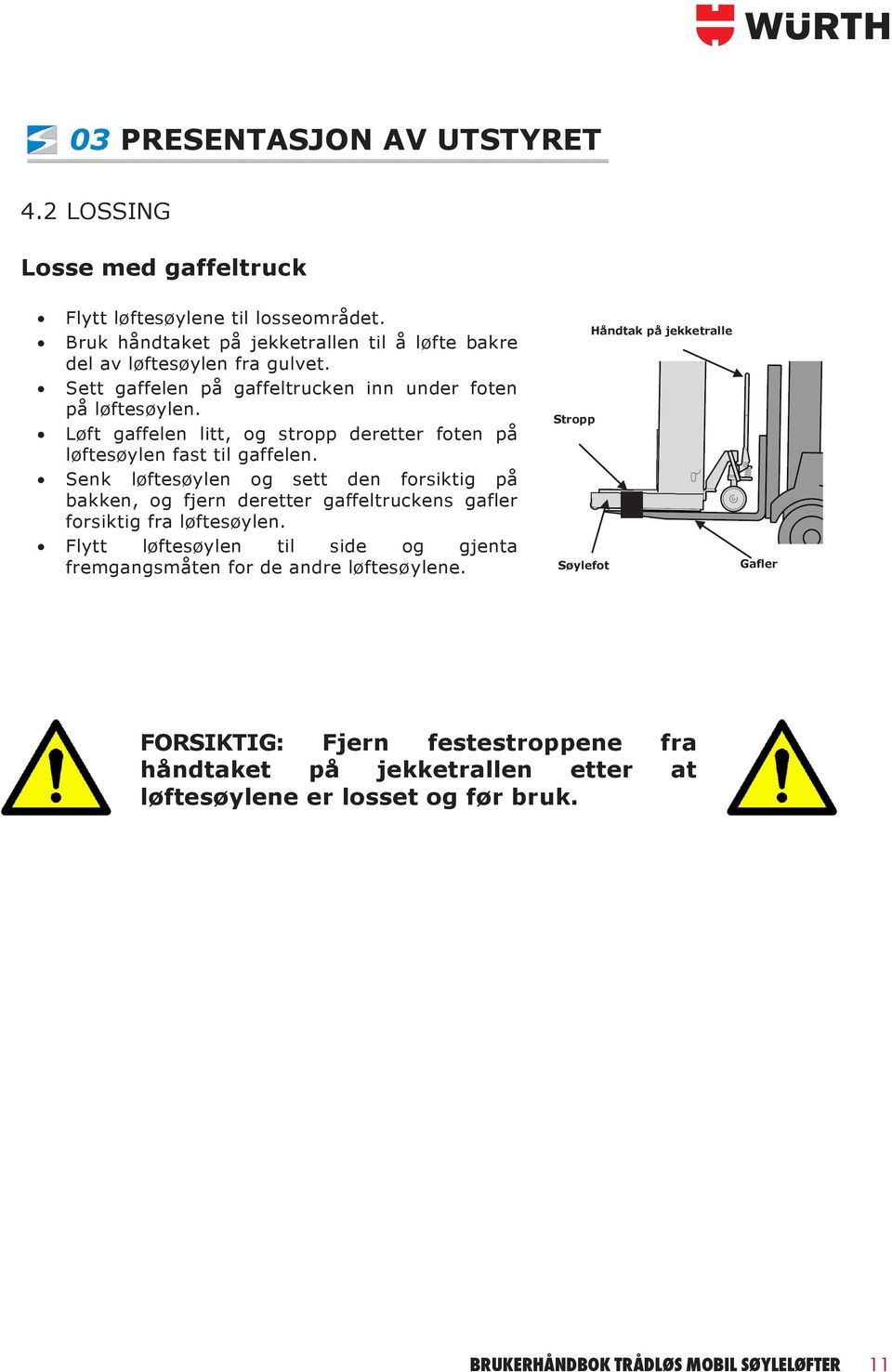 Senk løftesøylen og sett den forsiktig på bakken, og fjern deretter gaffeltruckens gafler forsiktig fra løftesøylen.