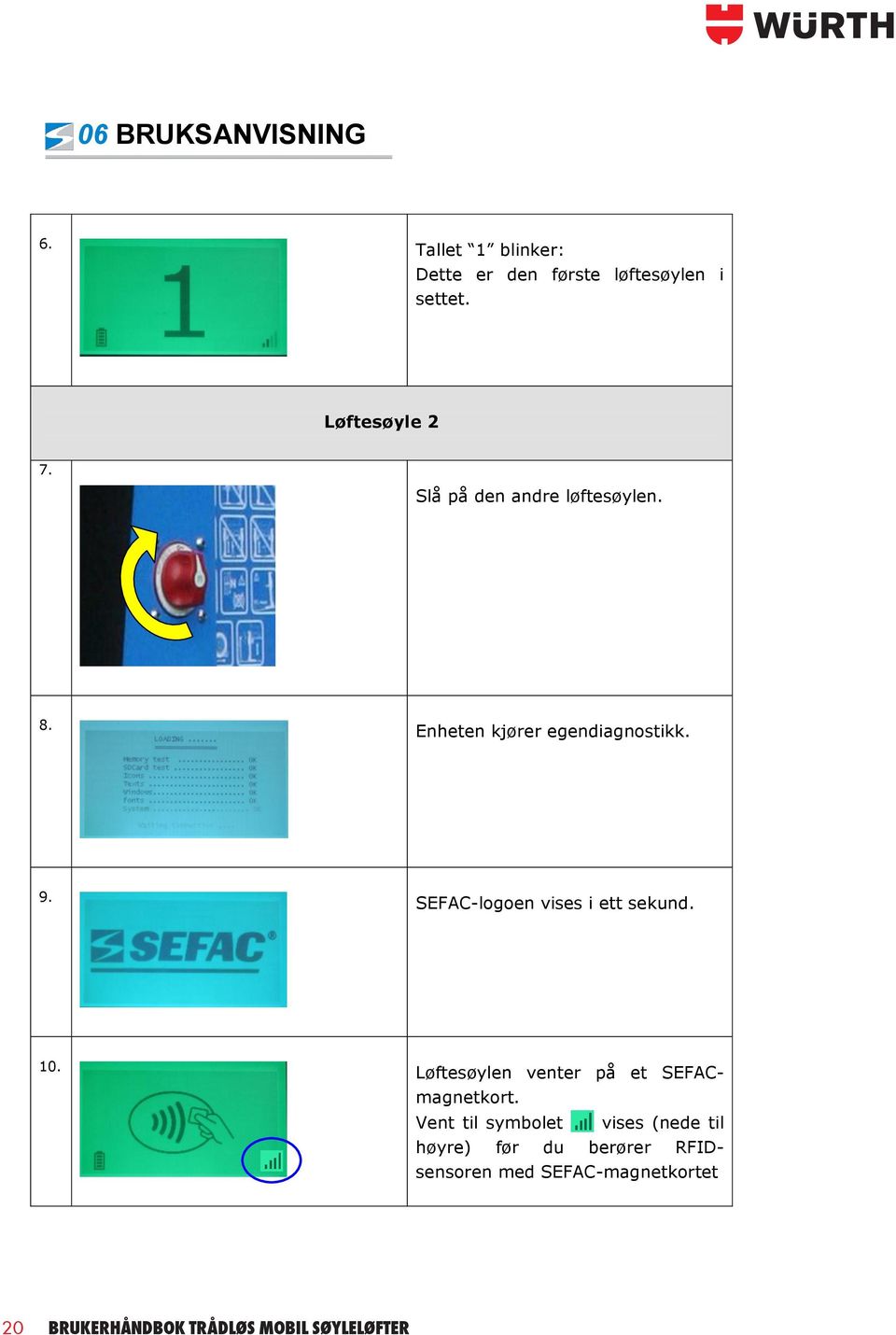 SEFAC-logoen vises i ett sekund. 10. Løftesøylen venter på et SEFACmagnetkort.