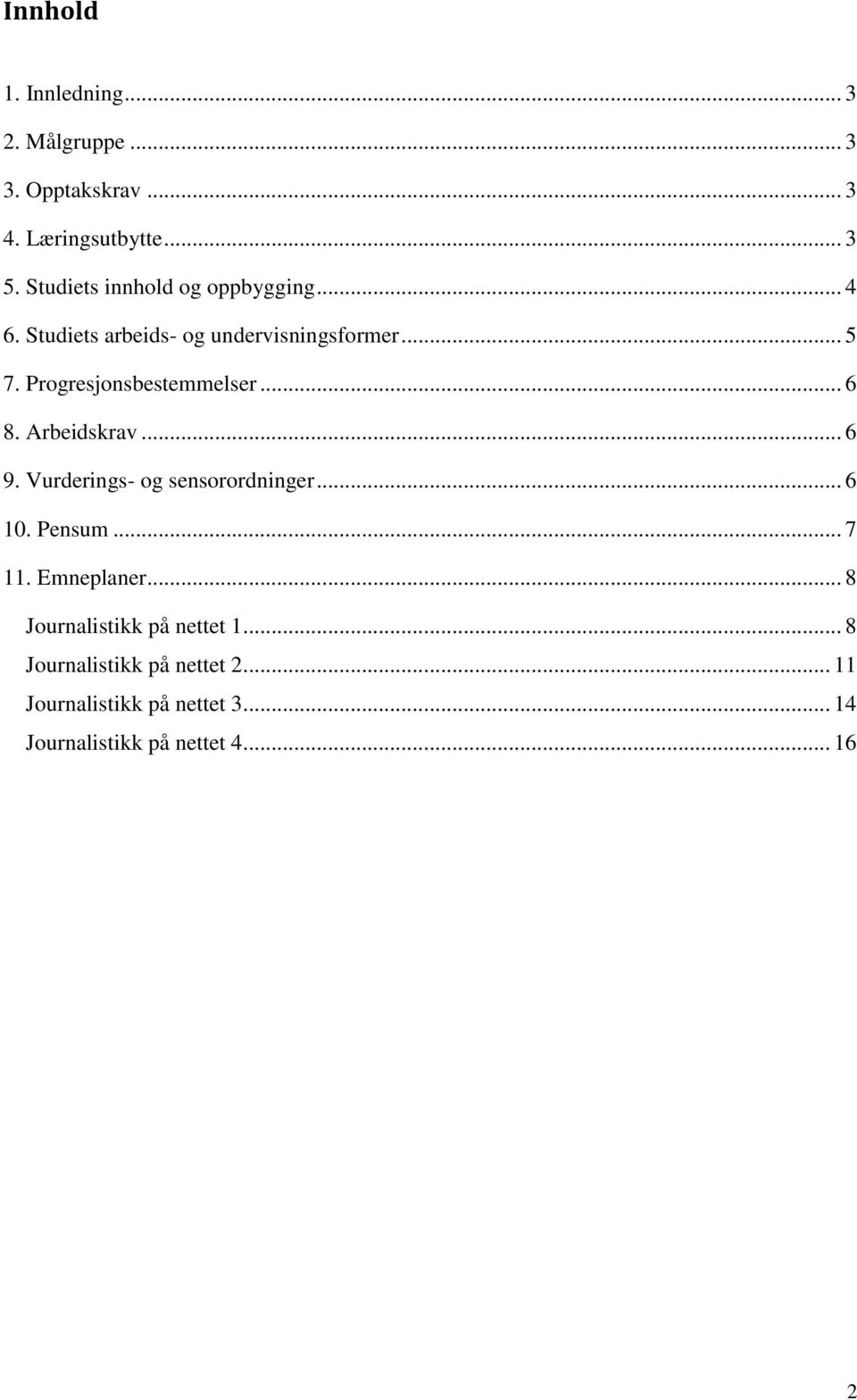 Progresjonsbestemmelser... 6 8. Arbeidskrav... 6 9. Vurderings- og sensorordninger... 6 10. Pensum... 7 11.