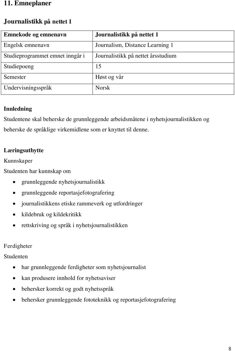 virkemidlene som er knyttet til denne.