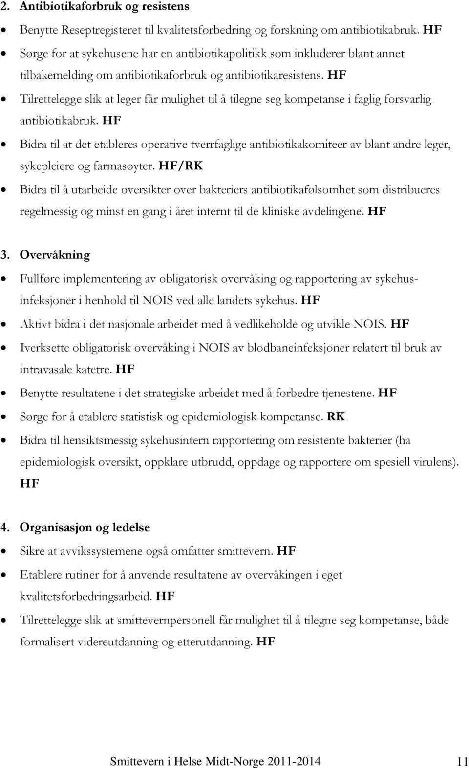 HF Tilrettelegge slik at leger får mulighet til å tilegne seg kompetanse i faglig forsvarlig antibiotikabruk.