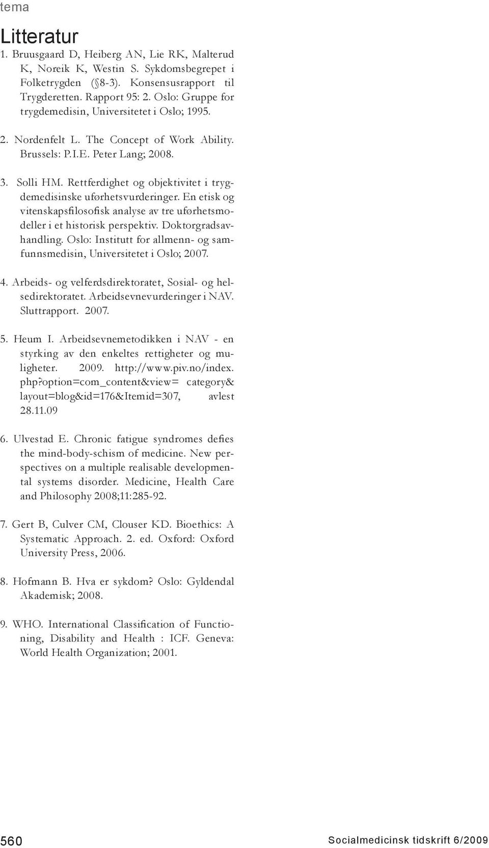 Rettferdighet og objektivitet i trygdemedisinske uførhetsvurderinger. En etisk og vitenskapsfilosofisk analyse av tre uførhetsmodeller i et historisk perspektiv. Doktorgradsavhandling.