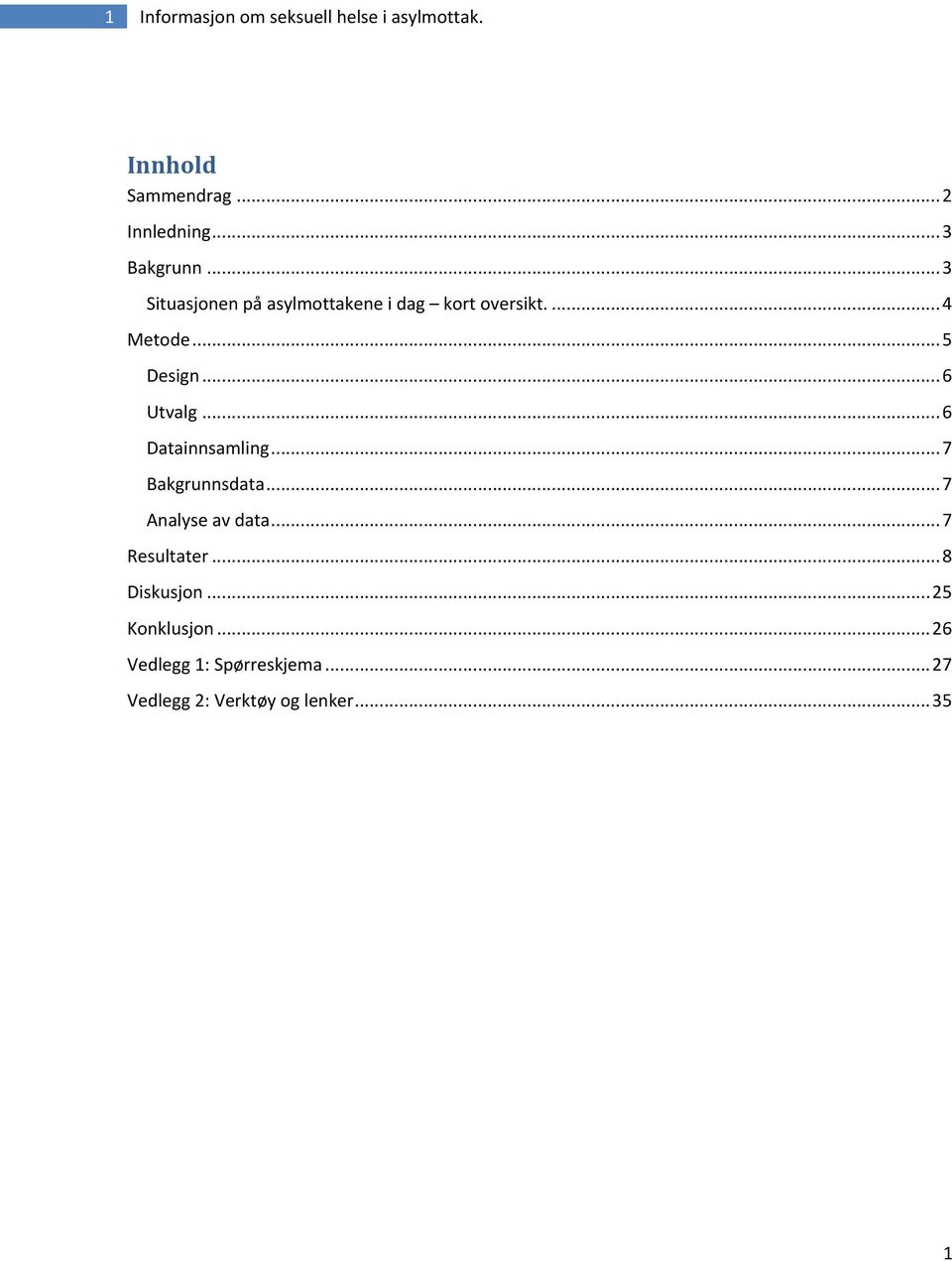 .. 6 Utvalg... 6 Datainnsamling... 7 Bakgrunnsdata... 7 Analyse av data... 7 Resultater.