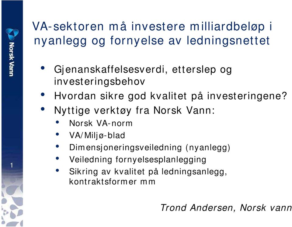 Nyttige verktøy fra Norsk Vann: Norsk VA-norm VA/Miljø-blad Dimensjoneringsveiledning (nyanlegg)