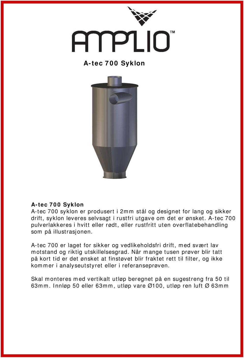 A-tec 700 er laget for sikker og vedlikeholdsfri drift, med svært lav motstand og riktig utskillelsesgrad.