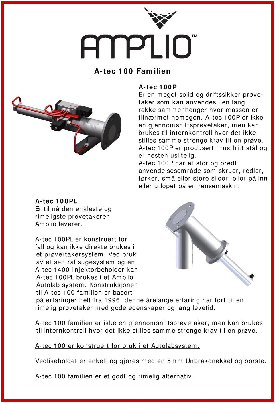 A-tec 100P har et stor og bredt anvendelsesområde som skruer, redler, tørker, små eller store siloer, eller på inn eller utløpet på en rensemaskin.