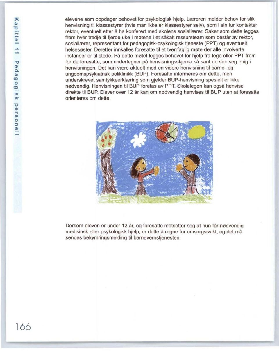 Saker som dette legges frem hver tredje til fjerde uke i møtene i et såkalt ressursteam som består av rektor, sosiallærer, representant for pedagogisk-psykologisk tjeneste (PPT) og eventuelt