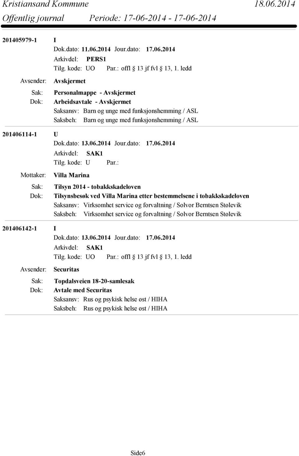 Berntsen Stølevik Saksbeh: Virksomhet service og forvaltning / Solvor Berntsen Stølevik 201406142-1 I Dok.dato: 13.06.2014 Jour.dato: 17.06.2014 Tilg. kode: UO Par.