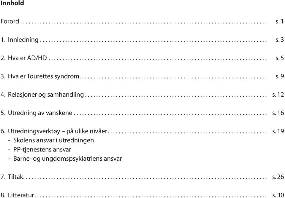 Relasjoner og samhandling................................................................. s. 12 5. Utredning av vanskene..................................................................... s. 16 6.