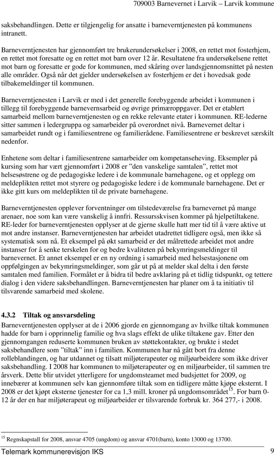 Resultatene fra undersøkelsene rettet mot barn og foresatte er gode for kommunen, med skåring over landsgjennomsnittet på nesten alle områder.