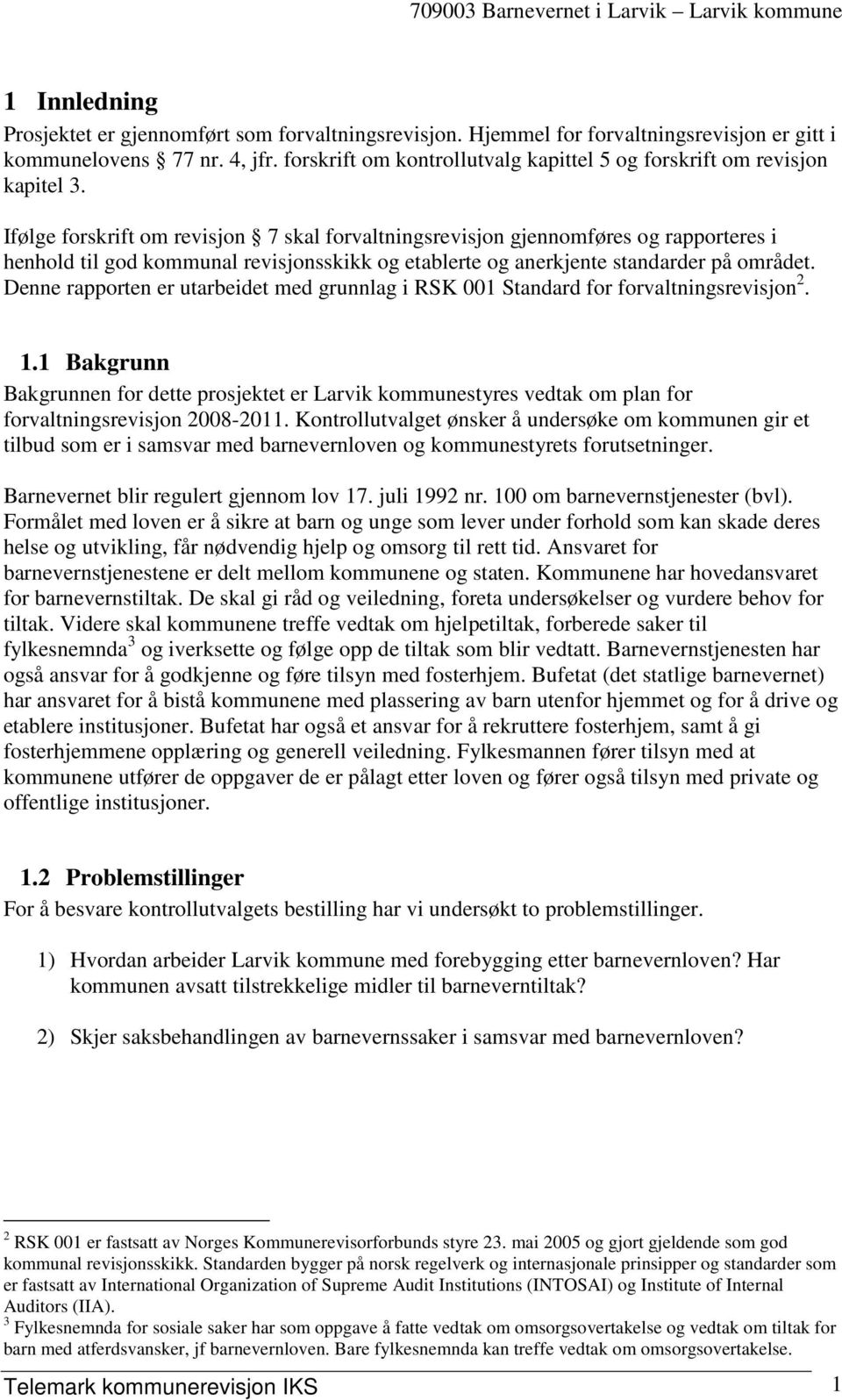 Ifølge forskrift om revisjon 7 skal forvaltningsrevisjon gjennomføres og rapporteres i henhold til god kommunal revisjonsskikk og etablerte og anerkjente standarder på området.