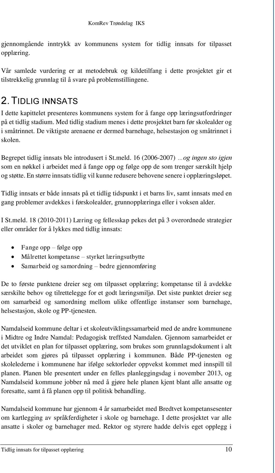 TIDLIG INNSATS I dette kapittelet presenteres kommunens system for å fange opp læringsutfordringer på et tidlig stadium.