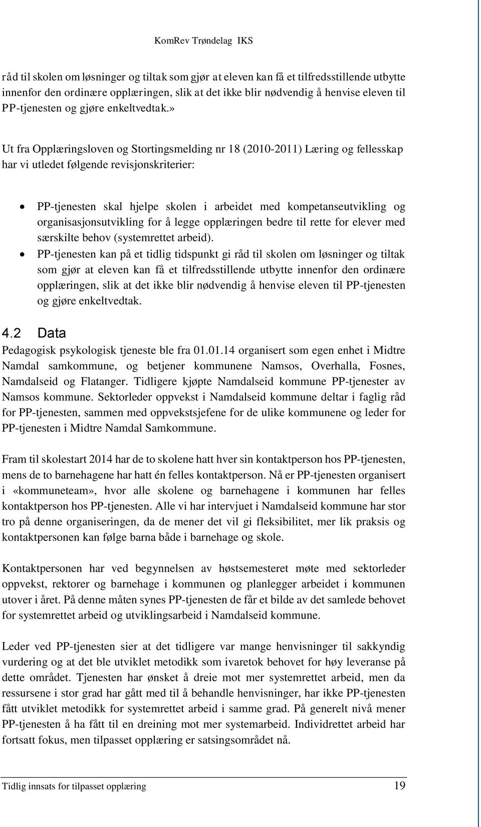 » Ut fra Opplæringsloven og Stortingsmelding nr 18 (2010-2011) Læring og fellesskap har vi utledet følgende revisjonskriterier: PP-tjenesten skal hjelpe skolen i arbeidet med kompetanseutvikling og