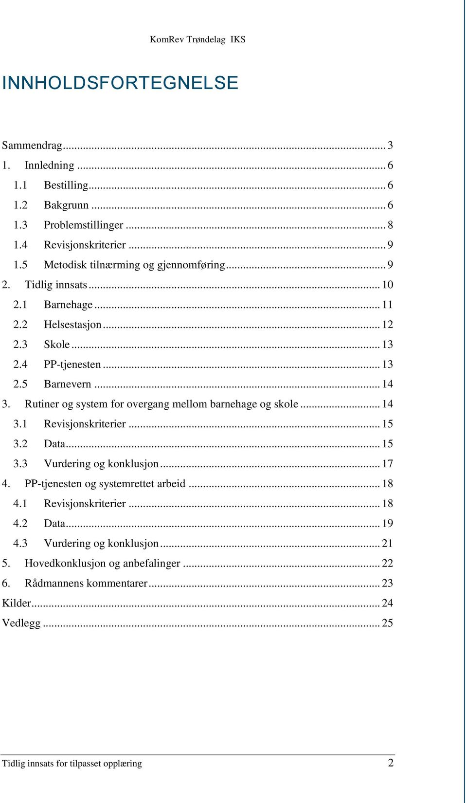 Rutiner og system for overgang mellom barnehage og skole... 14 3.1 Revisjonskriterier... 15 3.2 Data... 15 3.3 Vurdering og konklusjon... 17 4. PP-tjenesten og systemrettet arbeid.