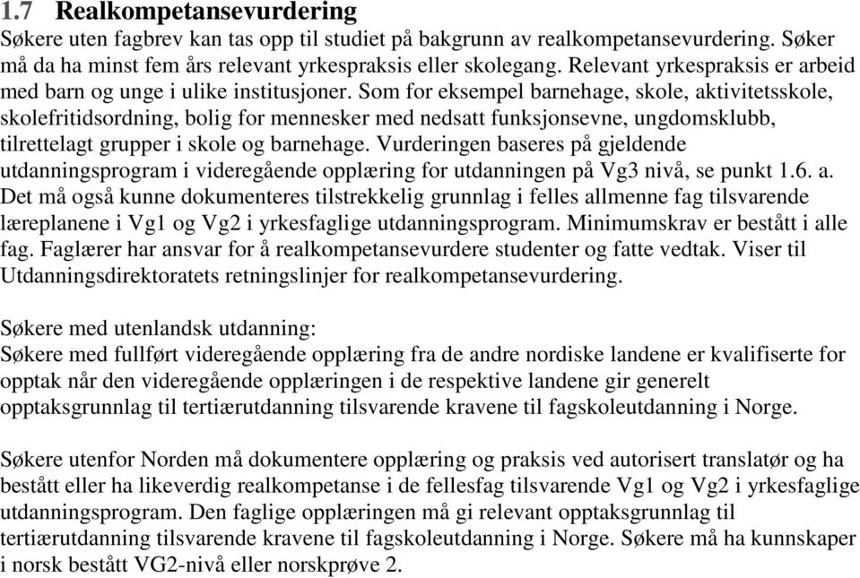 Som for eksempel barnehage, skole, aktivitetsskole, skolefritidsordning, bolig for mennesker med nedsatt funksjonsevne, ungdomsklubb, tilrettelagt grupper i skole og barnehage.