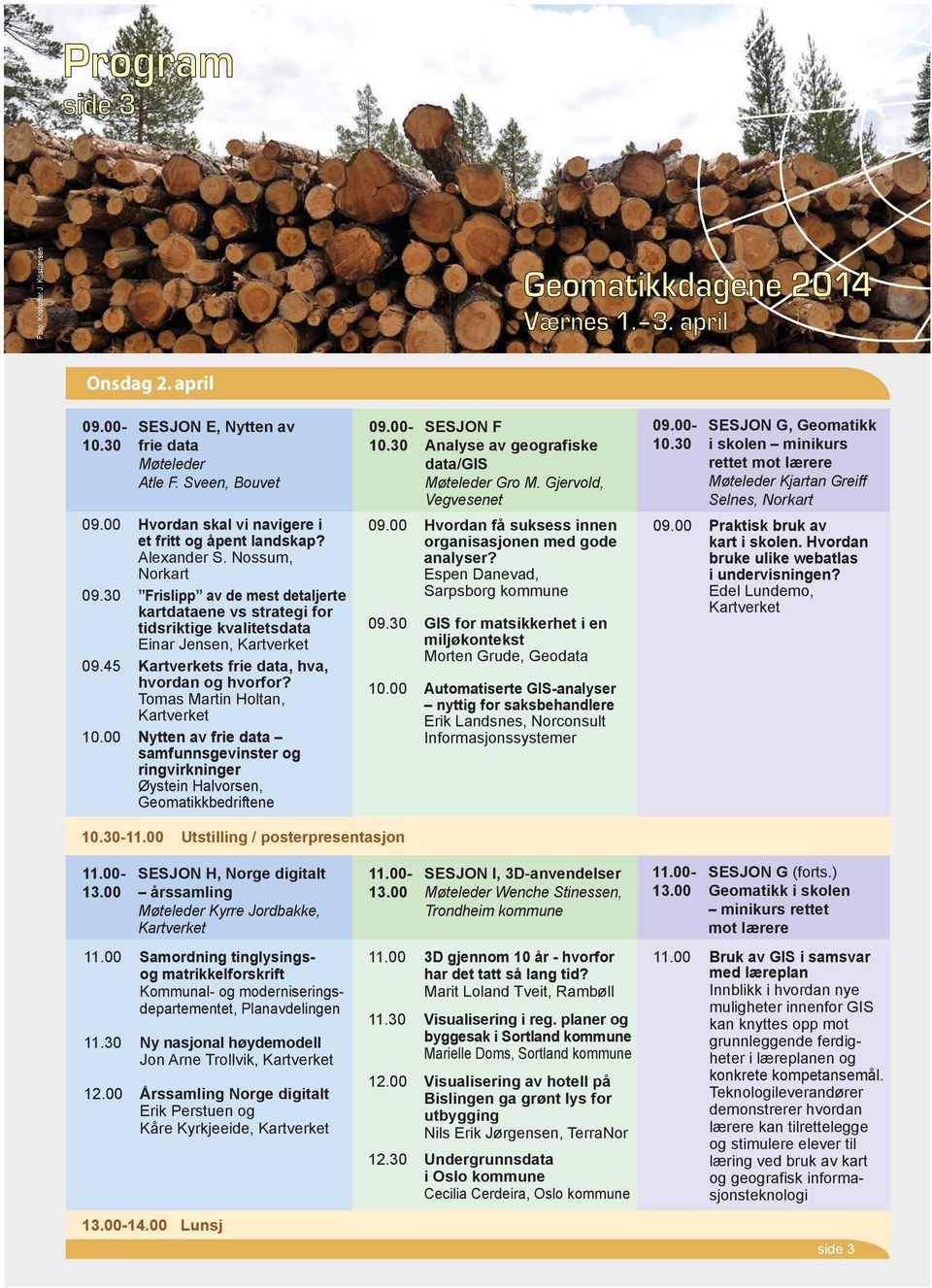 30 Frislipp av de mest detaljerte kartdataene vs strategi for tidsriktige kvalitetsdata Einar Jensen, Kartverket 09.45 Kartverkets frie data, hva, hvordan og hvorfor?