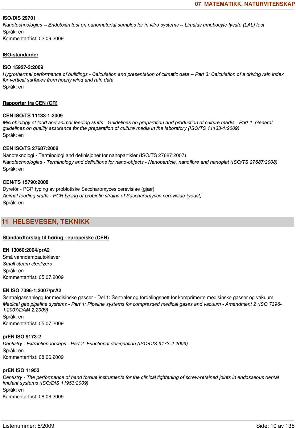 hourly wind and rain data Rapporter fra CEN (CR) CEN ISO/TS 11133-1:2009 Microbiology of food and animal feeding stuffs - Guidelines on preparation and production of culture media - Part 1: General