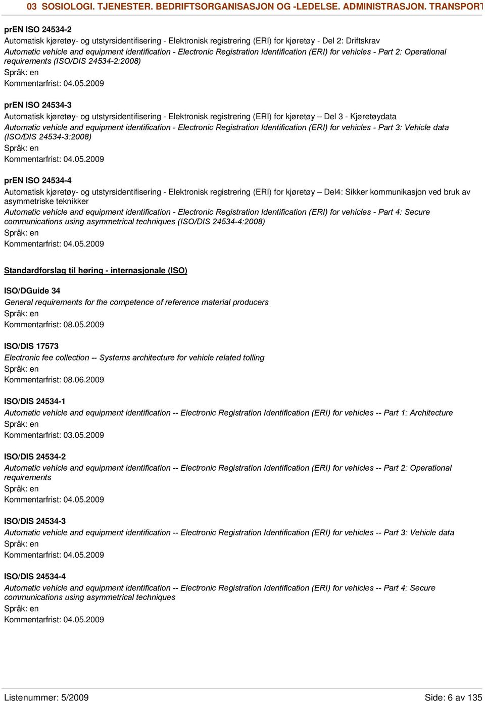 Registration Identification (ERI) for vehicles - Part 2: Operational requirements (ISO/DIS 24534-2:2008) Kommentarfrist: 04.05.