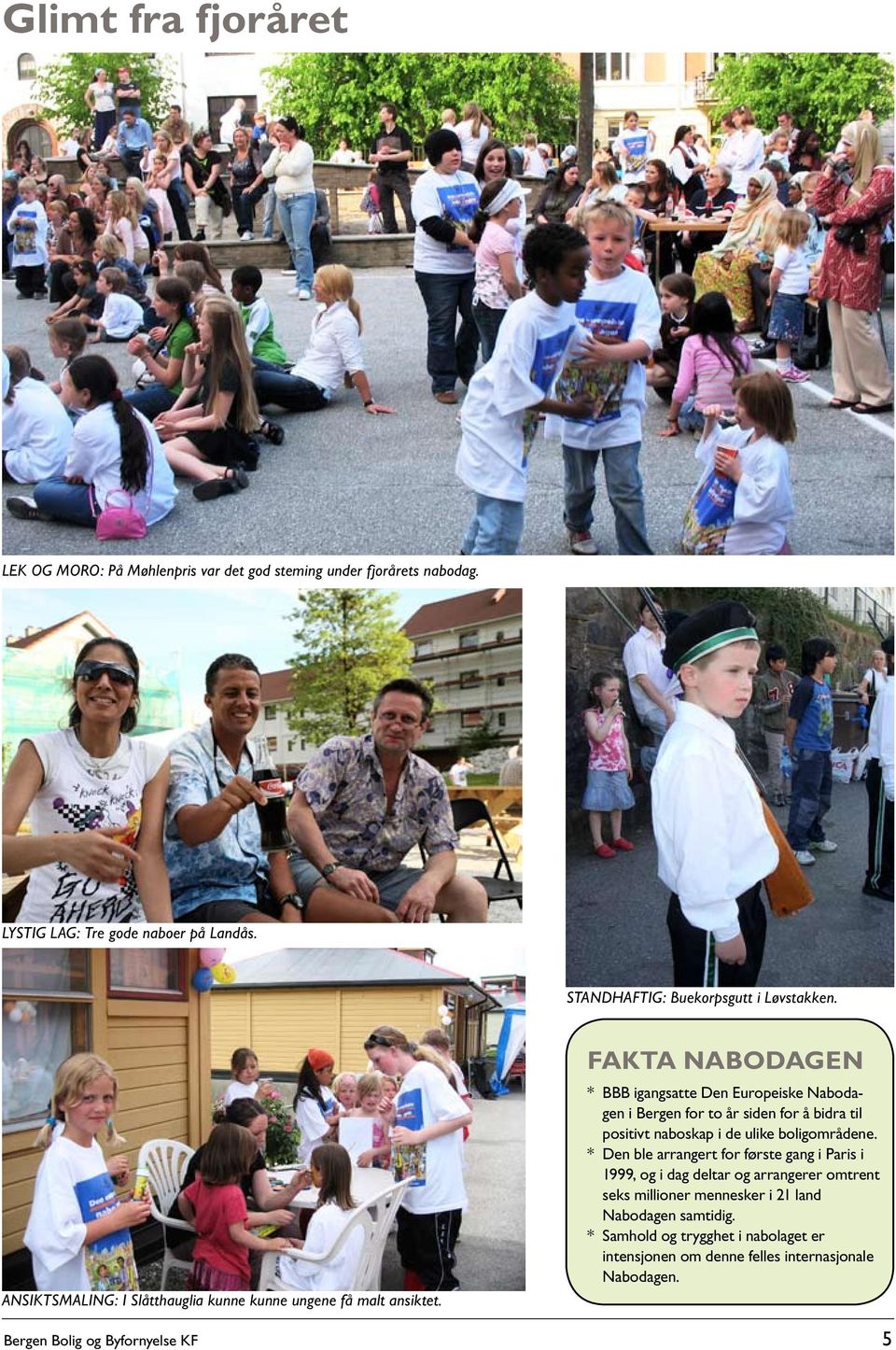 FAKTA NABODAGEN * BBB igangsatte Den Europeiske Nabodagen i Bergen for to år siden for å bidra til positivt naboskap i de ulike boligområdene.