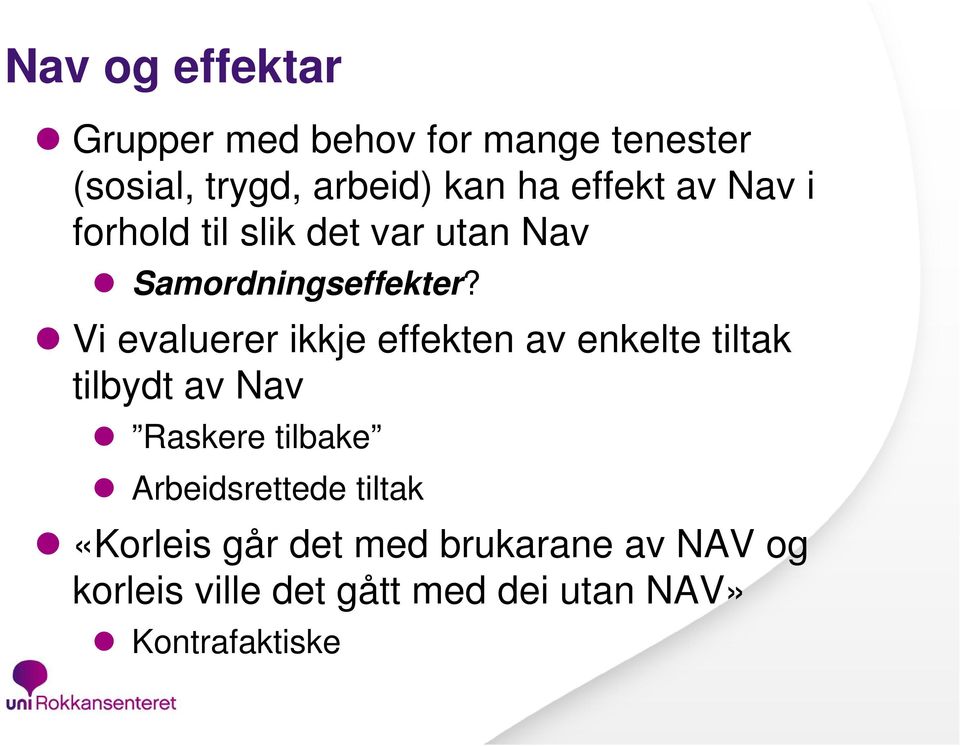 Vi evaluerer ikkje effekten av enkelte tiltak tilbydt av Nav Raskere tilbake