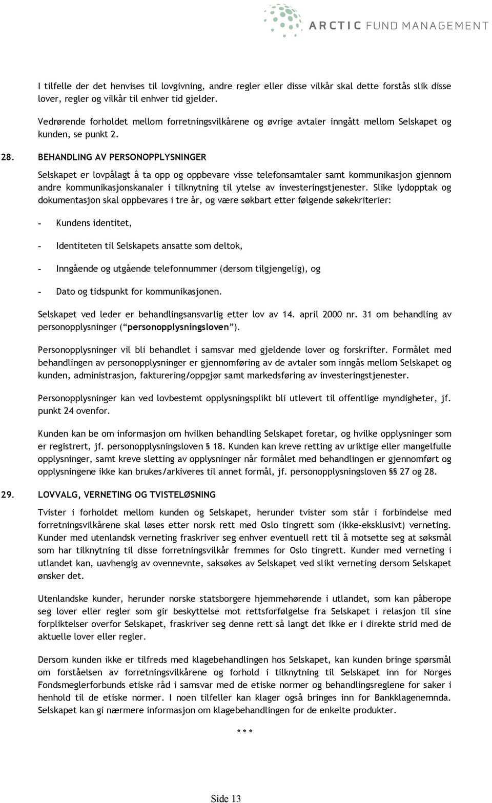 BEHANDLING AV PERSONOPPLYSNINGER Selskapet er lovpålagt å ta opp og oppbevare visse telefonsamtaler samt kommunikasjon gjennom andre kommunikasjonskanaler i tilknytning til ytelse av