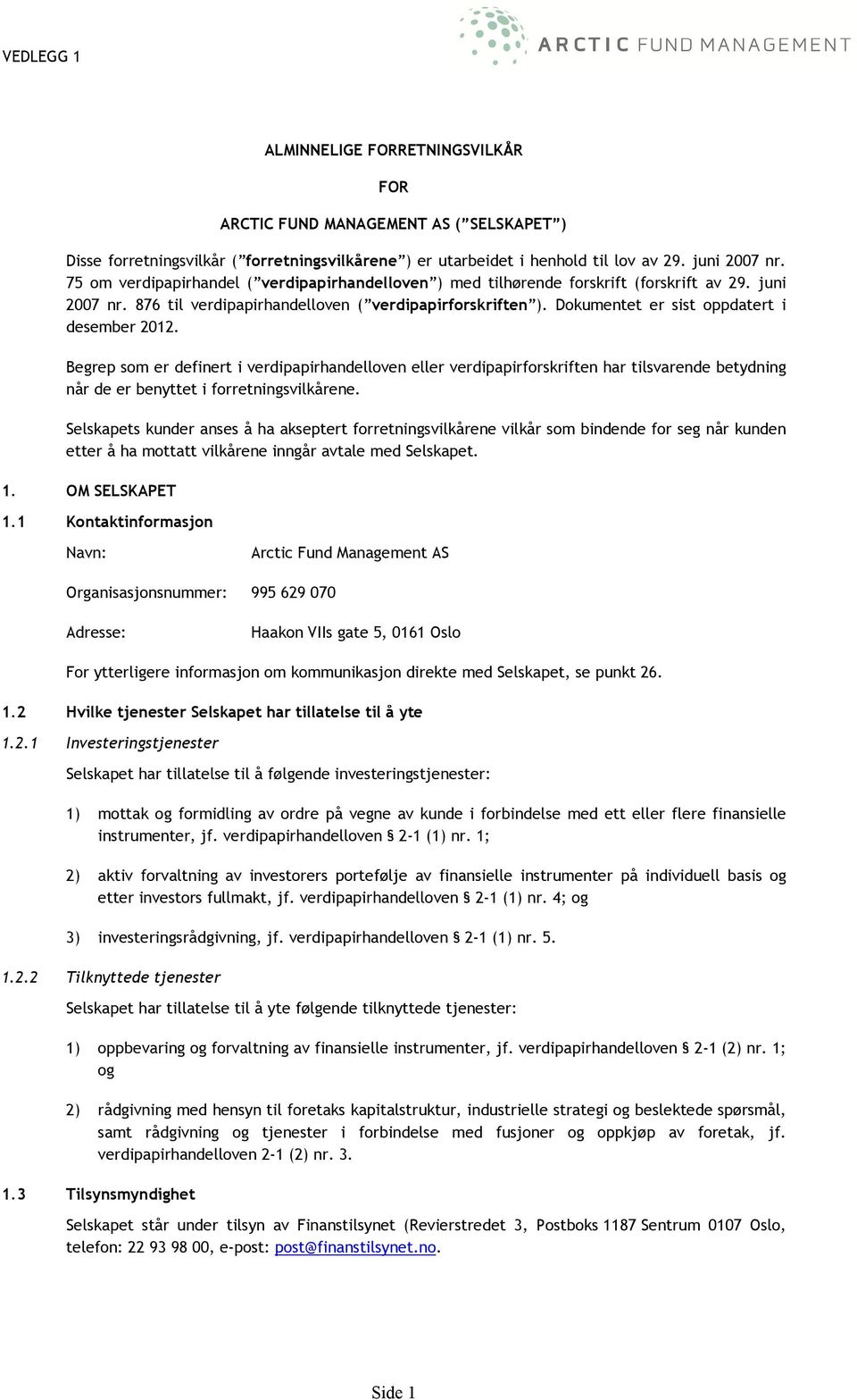 Dokumentet er sist oppdatert i desember 2012. Begrep som er definert i verdipapirhandelloven eller verdipapirforskriften har tilsvarende betydning når de er benyttet i forretningsvilkårene.