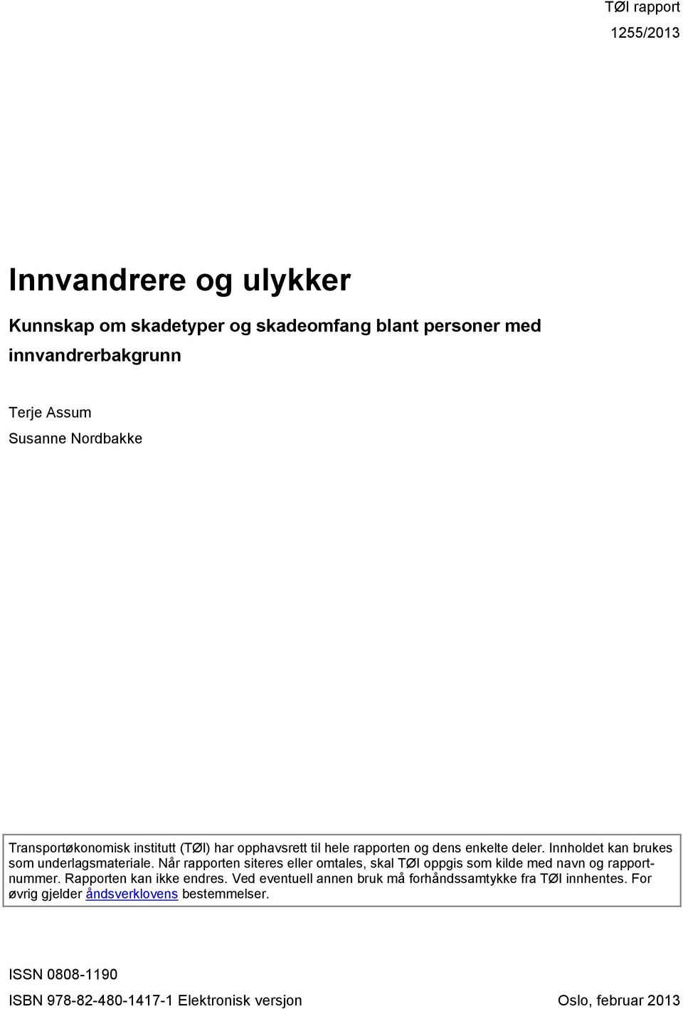 Når rapporten siteres eller omtales, skal TØI oppgis som kilde med navn og rapportnummer. Rapporten kan ikke endres.