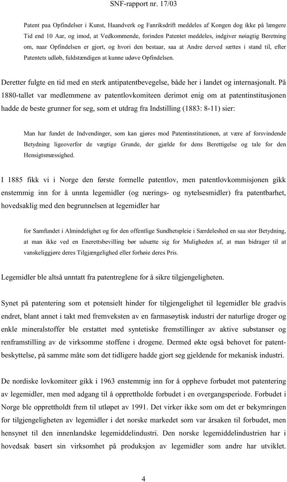 Deretter fulgte en tid med en sterk antipatentbevegelse, både her i landet og internasjonalt.