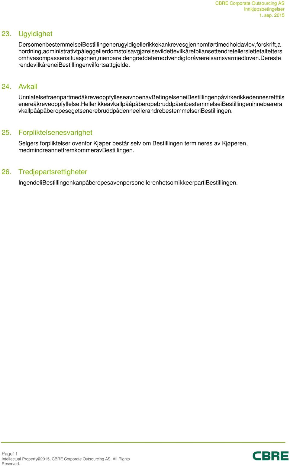 dereste rendevilkåreneibestillingenvilfortsattgjelde. 24. Avkall UnnlatelsefraenpartmedåkreveoppfylleseavnoenavBetingelseneiBestillingenpåvirkerikkedennesretttils enereåkreveoppfyllelse.