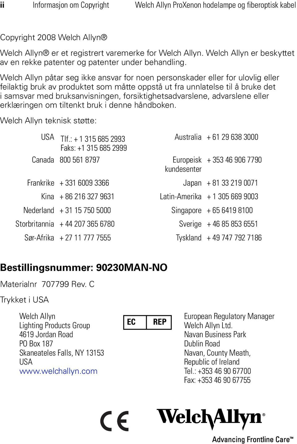 Welch Allyn påtar seg ikke ansvar for noen personskader eller for ulovlig eller feilaktig bruk av produktet som måtte oppstå ut fra unnlatelse til å bruke det i samsvar med bruksanvisningen,