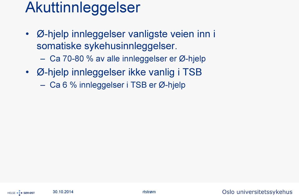 Ca 70-80 % av alle innleggelser er Ø-hjelp Ø-hjelp