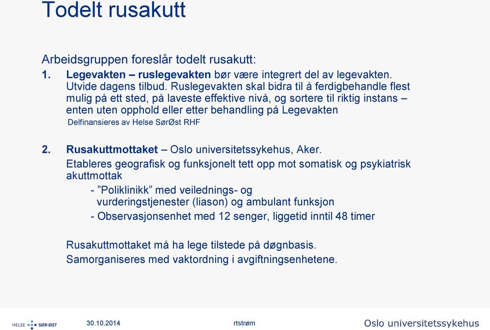 Delfinansieres av Helse SørØst RHF 2. Rusakuttmottaket Oslo universitetssykehus, Aker.