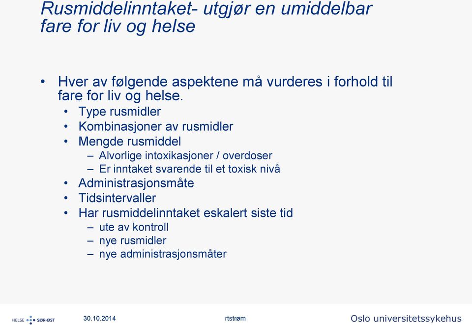 Type rusmidler Kombinasjoner av rusmidler Mengde rusmiddel Alvorlige intoxikasjoner / overdoser Er