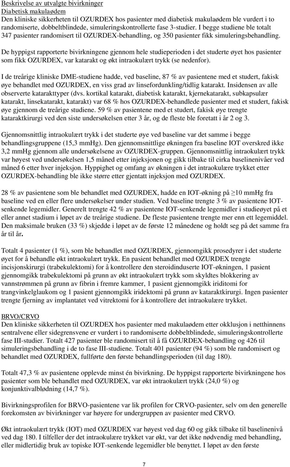 De hyppigst rapporterte bivirkningene gjennom hele studieperioden i det studerte øyet hos pasienter som fikk OZURDEX, var katarakt og økt intraokulært trykk (se nedenfor).