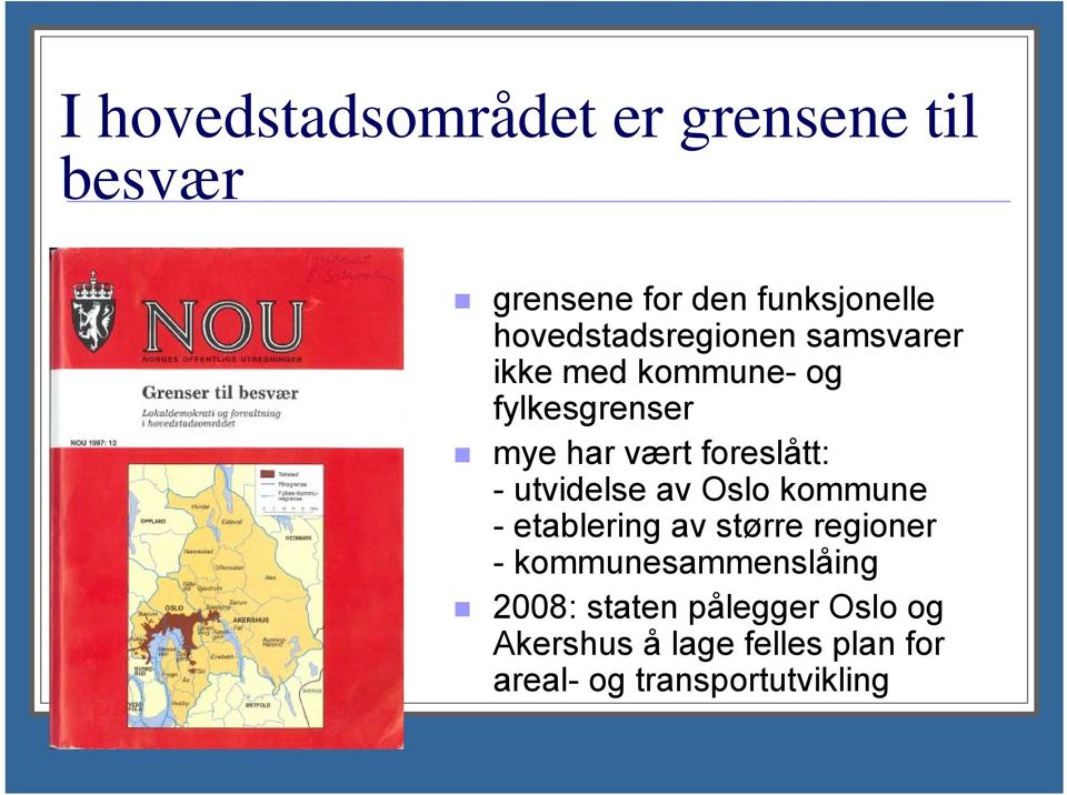 foreslått: - utvidelse av Oslo kommune - etablering av større regioner -
