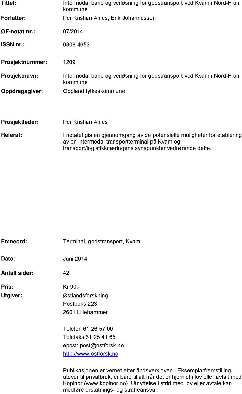 Alnes I notatet gis en gjennomgang av de potensielle muligheter for etablering av en intermodal transportterminal på Kvam og transport/logistikknæringens synspunkter vedrørende dette.