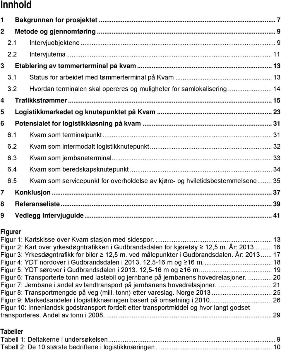 .. 23 6 Potensialet for logistikkløsning på kvam... 31 6.1 Kvam som terminalpunkt... 31 6.2 Kvam som intermodalt logistikknutepunkt... 32 6.3 Kvam som jernbaneterminal... 33 6.